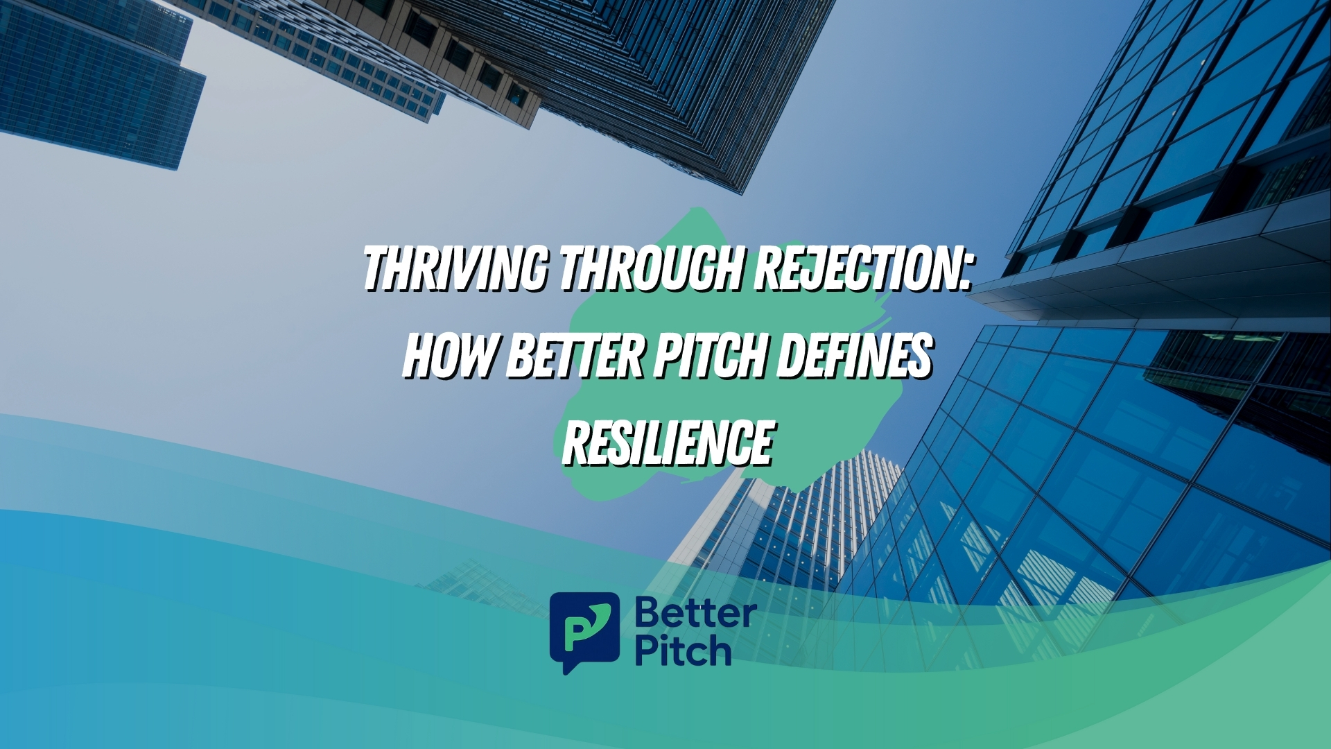 Thriving Through Rejection: How Better Pitch Defines Resilience